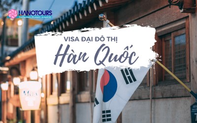 Visa đại đô thị Hàn Quốc là gì? Thủ tục và hồ sơ cần thiết