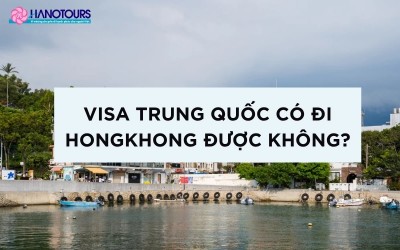 [Giải đáp] Visa Trung Quốc có đi Hong Kong được không?