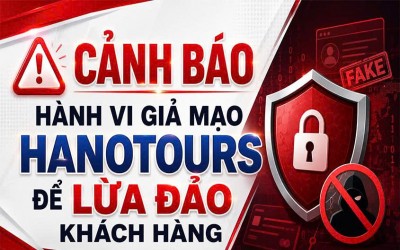 CẢNH BÁO HÀNH VI GIẢ MẠO HANOTOURS ĐỂ LỪA ĐẢO KHÁCH HÀNG