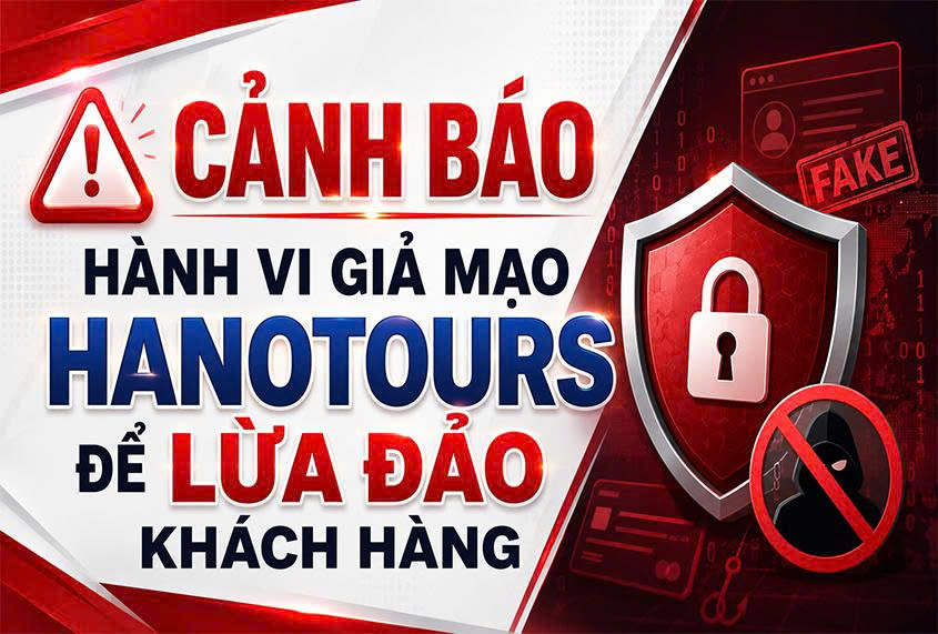 CẢNH BÁO HÀNH VI GIẢ MẠO HANOTOURS ĐỂ LỪA ĐẢO KHÁCH HÀNG