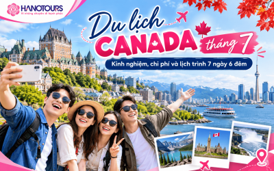 Du lịch Canada tháng 7: Kinh nghiệm, chi phí và lịch trình 7 ngày 6 đêm